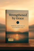 Strengthened By Grace: Finding GOD'S Peace In Everyday Life